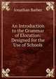 An Introduction to the Grammar of Elocution: Designed for the Use of Schools, Jonathan Barber 