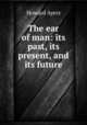 The ear of man: its past, its present, and its future, Howard Ayers 