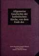 Allgemeine Geschichte der katholischen Kirche, von dem Ende des ., Ernst Hermann Joseph Munch 