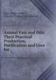 Animal Fats and Oils: Their Practical Production, Purification and Uses for ., Louis Edgar Andes 