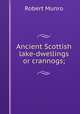 Ancient Scottish lake-dwellings or crannogs;, Munro Robert 