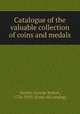 Catalogue of the valuable collection of coins and medals, Ainslie, George Robert, 1776-1839. [from old catalog] 