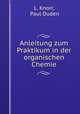 Anleitung zum Praktikum in der organischen Chemie, L. Knorr, Paul Duden 