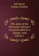 The duty of the Christian minister recommended in a charge: and Christ