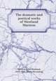 The dramatic and poetical works of Westland Marston, Marston, John Westland, 1819-1890. [from old catalog] 
