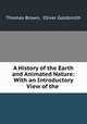 A History of the Earth and Animated Nature: With an Introductory View of the ., Thomas Brown, Oliver Goldsmith 
