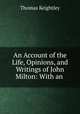 An Account of the Life, Opinions, and Writings of John Milton: With an ., Thomas Keightley 