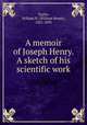 A memoir of Joseph Henry. A sketch of his scientific work, Taylor, William B. (William Bower), 1821-1895 