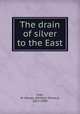 The drain of silver to the East, Lees, W. Nassau (William Nassau), 1825-1889 