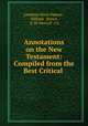 Annotations on the New Testament: Compiled from the Best Critical ., Jonathan Peele Dabney , Hilliard & Brown, E .W. Metcalf & Co 