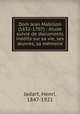 Dom Jean Mabillon (1632-1707) : etude suivie de documents inedits sur sa vie, ses ?uvres, sa memoire, Jadart, Henri, 1847-1921 
