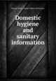 Domestic hygiene and sanitary information, George Wilson, Joseph Gibbons Richardson 