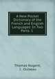 A New Pocket Dictionary of the French and English Languages: In Two Parts. 1 ., Thomas Nugent, J . Ouiseau 