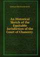 An Historical Sketch of the Equitable Jurisdiction of the Court of Chancery ., Duncan Mackenzie Kerly 