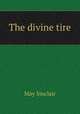 The divine tire, May Sinclair 