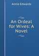 An Ordeal for Wives: A Novel, Edwards Annie 