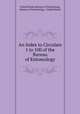 An Index to Circulars 1 to 100 of the Bureau of Entomology, United States Bureau of Entomology, Bureau of Entomology, United States 