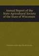 Annual Report of the State Agricultural Society of the State of Wisconsin ., Wisconsin State Agricultural Society 
