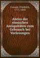 Abriss der romischen Antiquitaten zum Gebrauch bei Vorlesungen, Creuzer, Friedrich, 1771-1858 