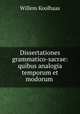 Dissertationes grammatico-sacrae: quibus analogia temporum et modorum ., Willem Koolhaas 