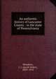 An authentic history of Lancaster County : in the state of Pennsylvania, Mombert, J. I. (Jacob Isidor), 1829-1913 