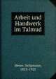 Arbeit und Handwerk im Talmud, Meyer, Seligmann, 1853-1925 