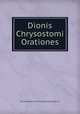 Dionis Chrysostomi Orationes, Chrysostomus of Prusa Dio Cocceianus 