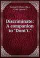 Discriminate: A companion to "Dont`t.", Samuel Fallows (Bp.), Critic (pseud.) 