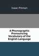 A Phonographic & Pronouncing Vocabulary of the English Language, Isaac Pitman 