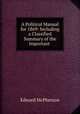 A Political Manual for 1869: Including a Classified Summary of the Important ., Edward McPherson 