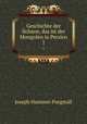 Geschichte der Ilchane, das ist der Mongolen in Persien. 1, Hammer-Purgstall Joseph 