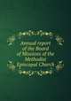 Annual report of the Board of Missions of the Methodist Episcopal Church, Methodist Episcopal Church. Board of Foreign Missions,Methodist Episcopal Church. Missionary Society 