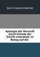 Apologie der Vernunft durch Grunde der Schrift unterstuzt: In Bezug auf die ., Karl Friedrich Bahrdt 