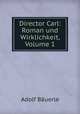 Director Carl: Roman und Wirklichkeit, Volume 1, Adolf Bauerle 