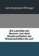 Die Latinitat der Neuern, von dem Wiederaufleben der Wissenschaften bis auf ., Carl Ferdinand Philippi 