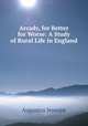 Arcady, for Better for Worse: A Study of Rural Life in England, Jessopp Augustus 