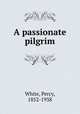 A passionate pilgrim, White, Percy, 1852-1938 