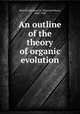 An outline of the theory of organic evolution, Metcalf, Maynard M. (Maynard Mayo), 1868-1940 