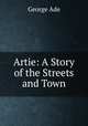 Artie: A Story of the Streets and Town, Ade George 