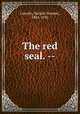 The red seal. --, Lincoln, Natalie Sumner, 1881-1935 