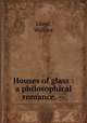 Houses of glass : a philosophical romance. --, Lloyd, Wallace 