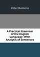 A Practical Grammar of the English Language: With Analysis of Sentences, Peter Bullions 