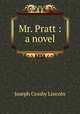 Mr. Pratt : a novel, Lincoln, Joseph Crosby, 1870-1944 