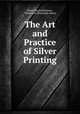 The Art and Practice of Silver Printing, Henry Peach Robinson , William de Wiveleslie Abney 