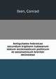 Antiquitates hebraicae secundum triplicem Judaeorum statum ecclesiasticum politicum et oeconomicum breviter delineatae, Iken, Conrad 