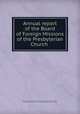 Annual report of the Board of Foreign Missions of the Presbyterian Church ., Presbyterian Church in the U.S.A. (Old School). Board of Foreign Missions , Presbyterian Church in the U.S.A. (Old School), Board of Foreign Missions 