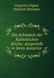 Die Schonheit der Katholischen Kirche: dargestellt in ihren ausseren ., Gregorius Rippel, Heinrich Himioben 
