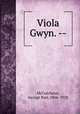 Viola Gwyn. --, McCutcheon, George Barr, 1866-1928 
