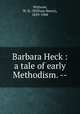 Barbara Heck : a tale of early Methodism. --, Withrow, W. H. (William Henry), 1839-1908 