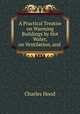 A Practical Treatise on Warming Buildings by Hot Water, on Ventilation, and ., Charles Hood 